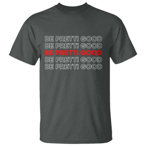 Be Pretti Good T Shirt Anti ICE Immigration Protest Human Rights TS14 Dark Heather Print Your Wear