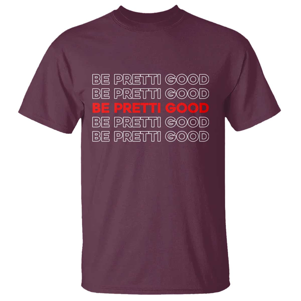 Be Pretti Good T Shirt Anti ICE Immigration Protest Human Rights TS14 Maroon Print Your Wear