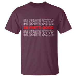 Be Pretti Good T Shirt Anti ICE Immigration Protest Human Rights TS14 Maroon Print Your Wear