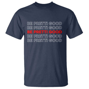 Be Pretti Good T Shirt Anti ICE Immigration Protest Human Rights TS14 Navy Print Your Wear