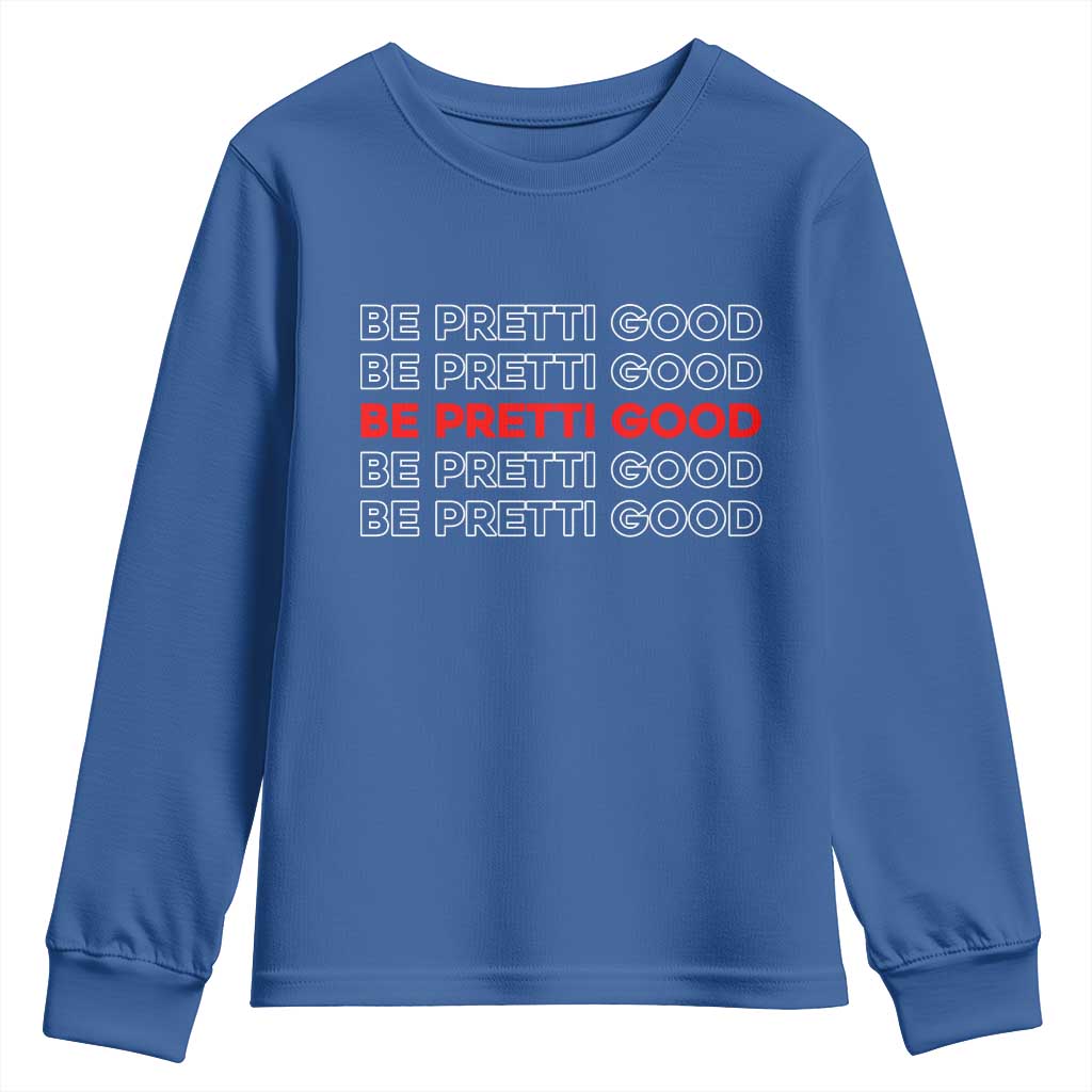 Be Pretti Good Youth Sweatshirt Anti ICE Immigration Protest Human Rights TS14 Royal Blue Print Your Wear