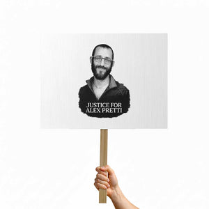 Justices for Alex Pretti Protest Sign Anti ICE Immigration Protest Human Rights TS14 Horizontal 18" × 24" White Print Your Wear