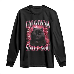 I'm Gonna Sniff You Long Sleeve Shirt Funny Black Cat Meme TS14 Black Print Your Wear