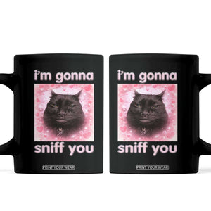 I'm Gonna Sniff You Coffee Mug Funny Black Cat Brainrot Meme TS14 Black Print Your Wear