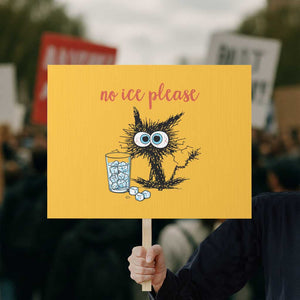 No Ice Please Protest Sign Funny Black Cat Sarcastic Abolish ICE Meme TS14 Horizontal 18" × 24" Yellow Print Your Wear