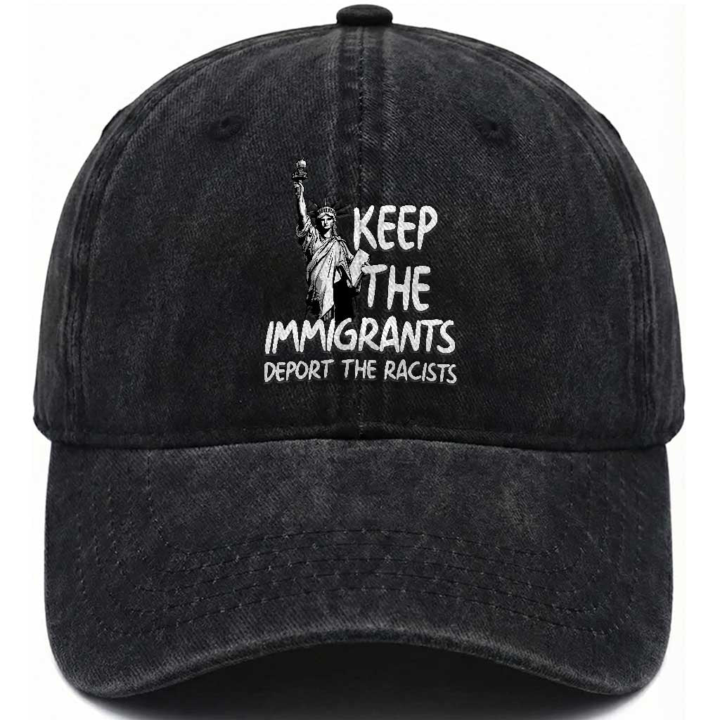 Keep The Immigrants Deport The Racists Washed Cotton Baseball Cap Statue Of Liberty Anti Racism TS14 Washed Cap Universal Fit Black Print Your Wear