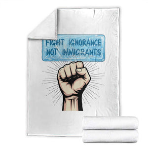Fight Ignorance Not Immigrants Throw Blanket Antiracist Human Rights Political Protest Anti ICE TS14 White Print Your Wear