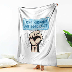 Fight Ignorance Not Immigrants Throw Blanket Antiracist Human Rights Political Protest Anti ICE TS14 Print Your Wear