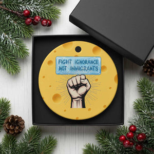 Fight Ignorance Not Immigrants Ceramic Ornament Antiracist Human Rights Political Protest Anti ICE TS14 1pc Yellow Cheese Print Your Wear