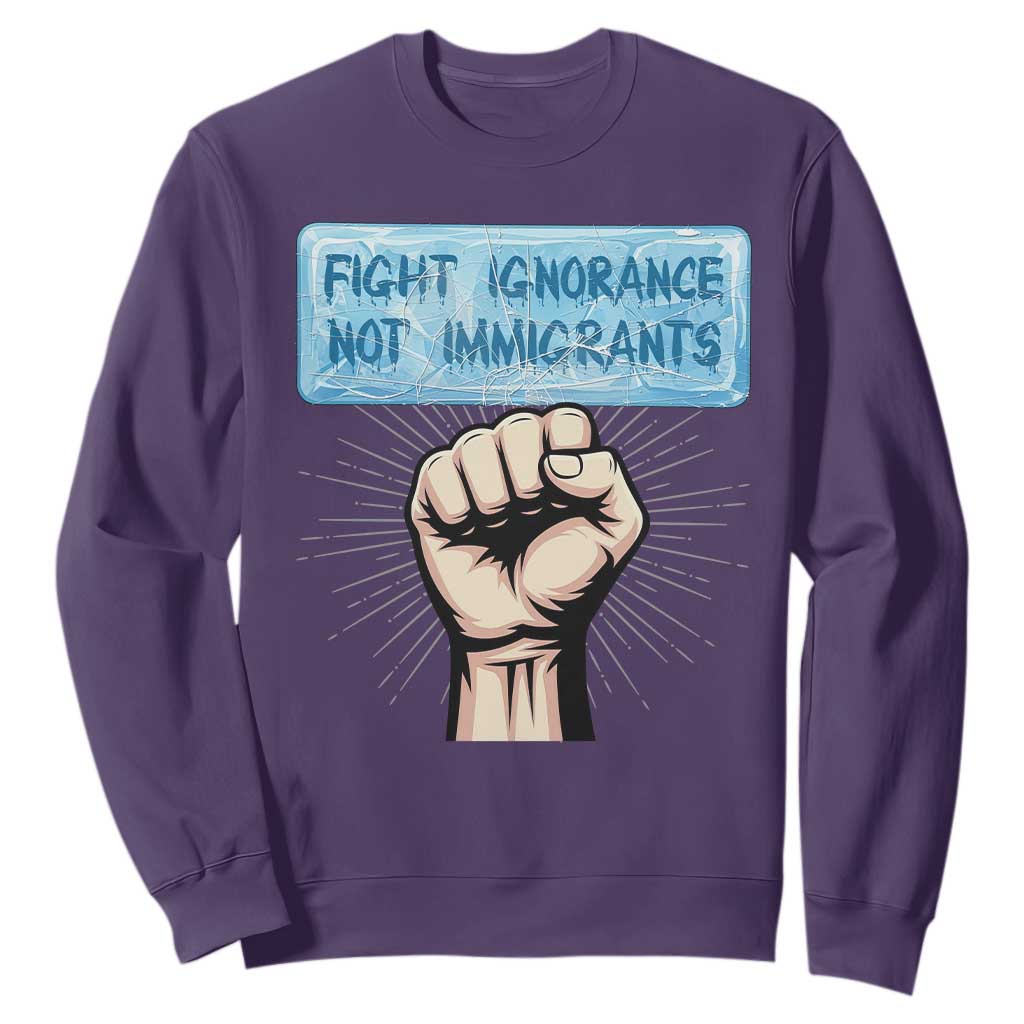 Fight Ignorance Not Immigrants Sweatshirt Antiracist Human Rights Political Protest Anti ICE TS14 Purple Print Your Wear