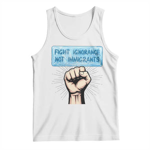 Fight Ignorance Not Immigrants Tank Top Antiracist Human Rights Political Protest Anti ICE TS14 White Print Your Wear