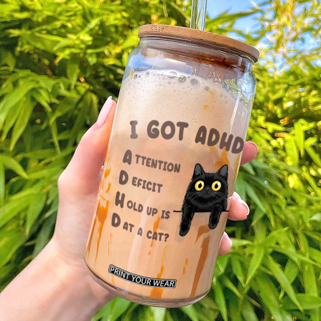 I Got ADHD is that A Cat Glass Can Funny Cat Lover TS14 White Print Your Wear
