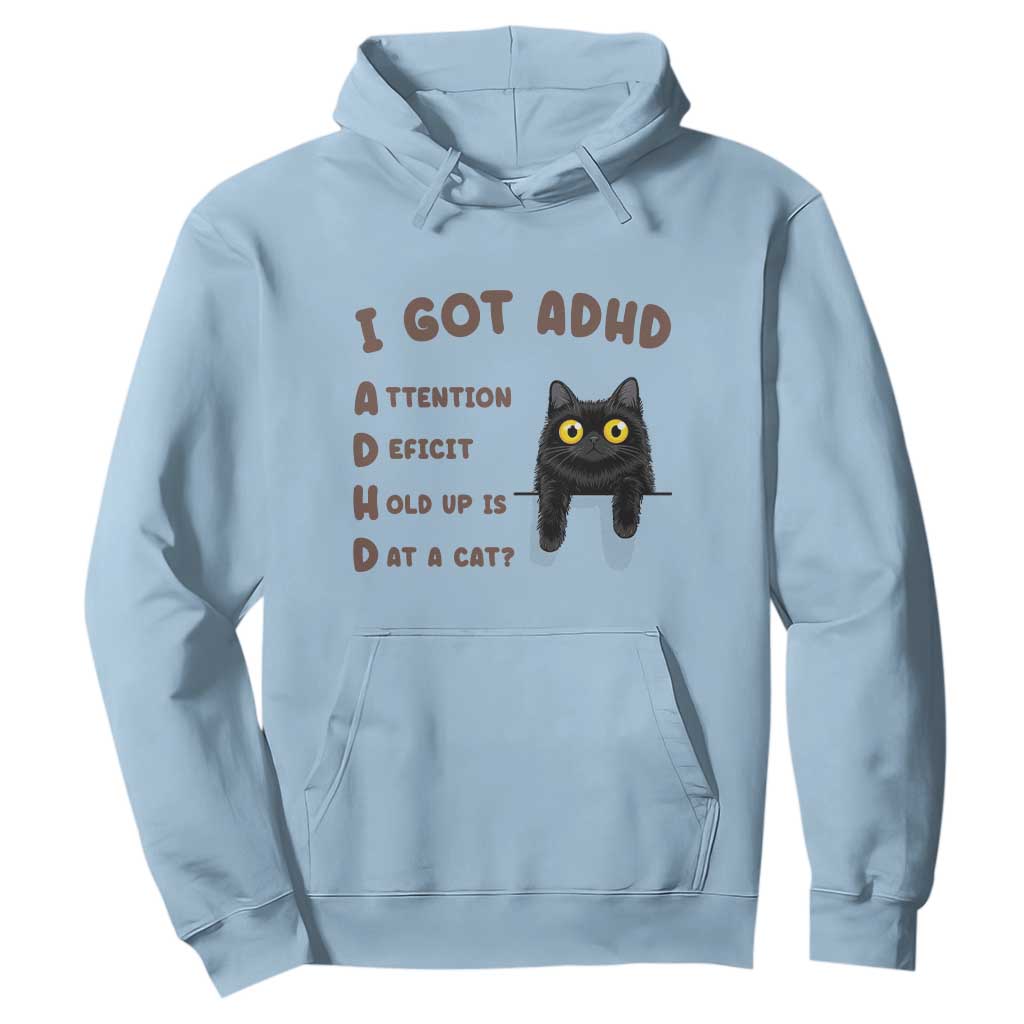 I Got ADHD is that A Cat Hoodie Funny Cat Lover TS14 Light Blue Print Your Wear