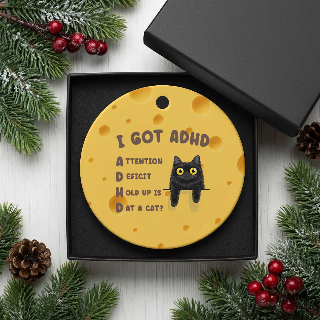 I Got ADHD is that A Cat Ceramic Ornament Funny Cat Lover TS14 1pc Yellow Cheese Print Your Wear