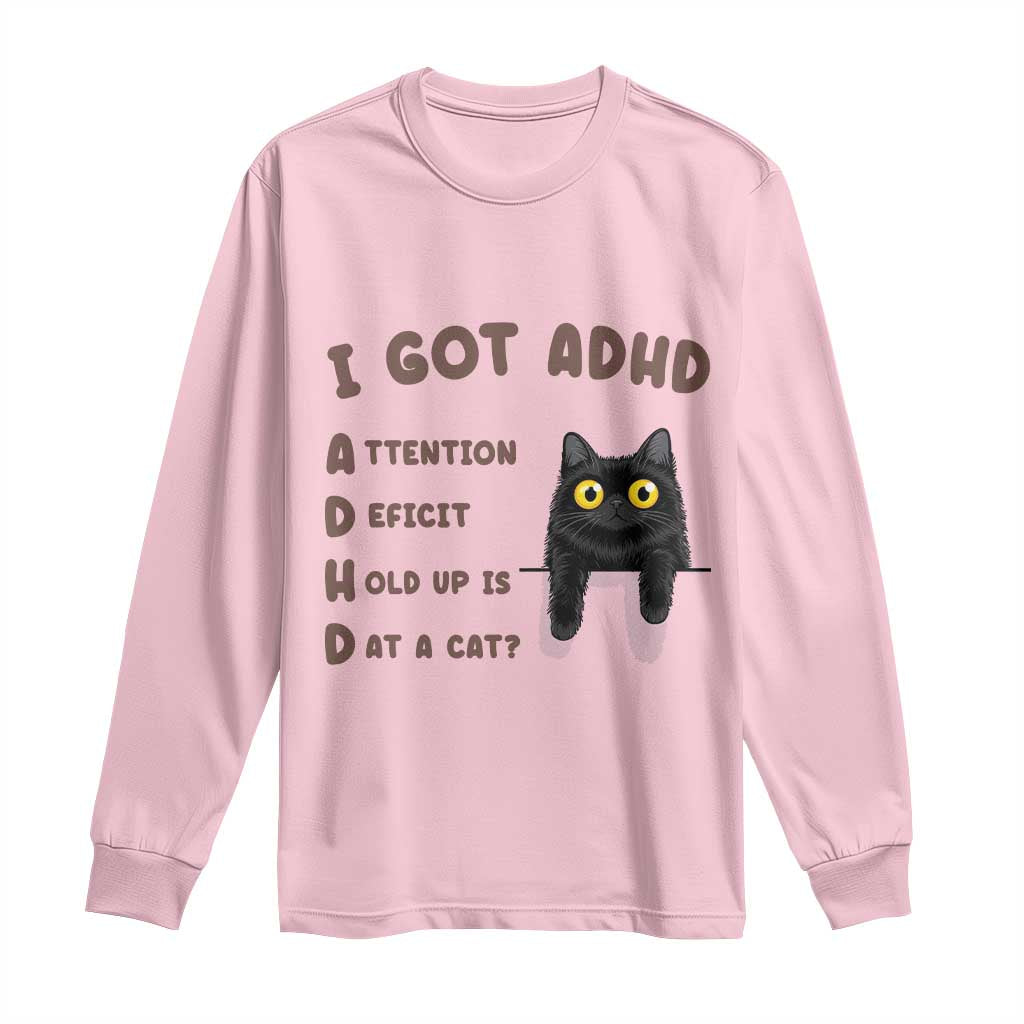 I Got ADHD is that A Cat Long Sleeve Shirt Funny Cat Lover TS14 Light Pink Print Your Wear