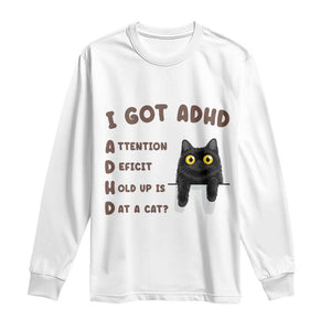 I Got ADHD is that A Cat Long Sleeve Shirt Funny Cat Lover TS14 White Print Your Wear