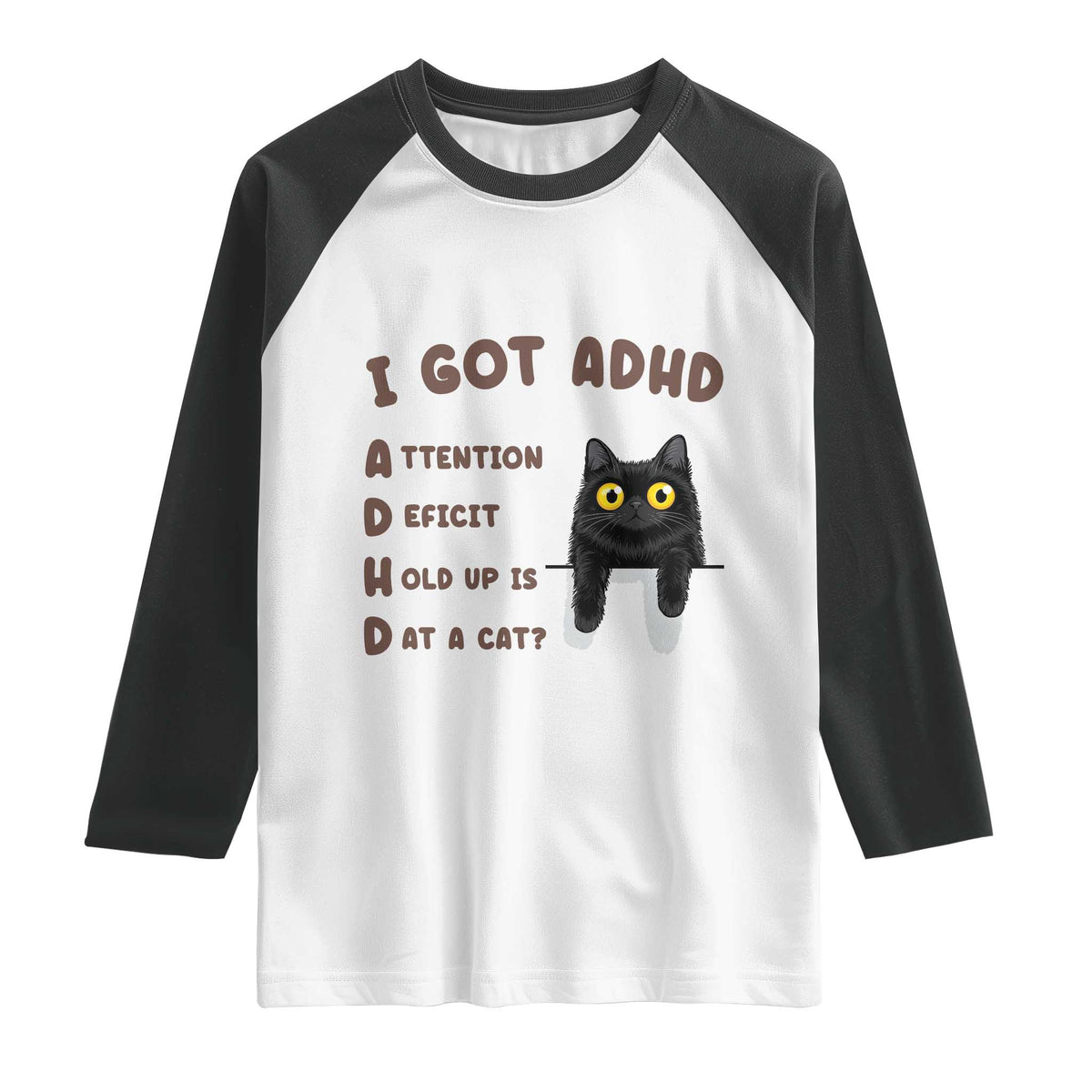 I Got ADHD is that A Cat Raglan Shirt Funny Cat Lover TS14 White Black Print Your Wear