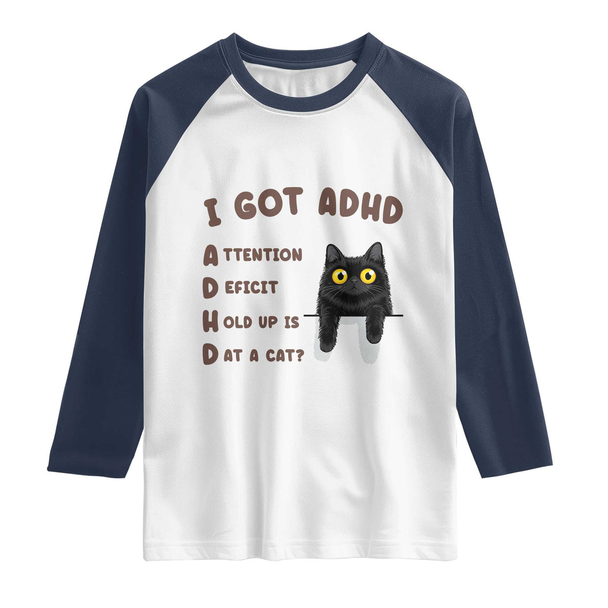 I Got ADHD is that A Cat Raglan Shirt Funny Cat Lover TS14 White Navy Print Your Wear