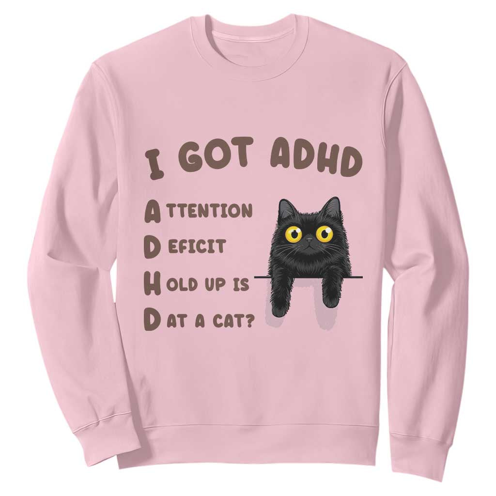 I Got ADHD is that A Cat Sweatshirt Funny Cat Lover TS14 Light Pink Print Your Wear