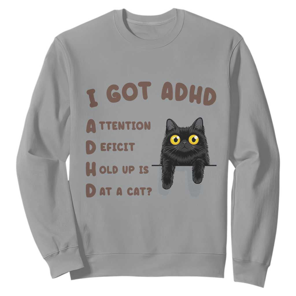I Got ADHD is that A Cat Sweatshirt Funny Cat Lover TS14 Sport Gray Print Your Wear