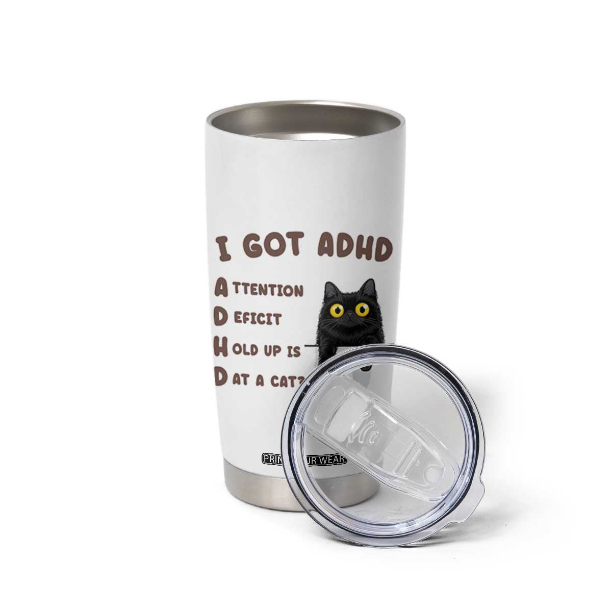 I Got ADHD is that A Cat Tumbler Cup Funny Cat Lover TS14 Print Your Wear
