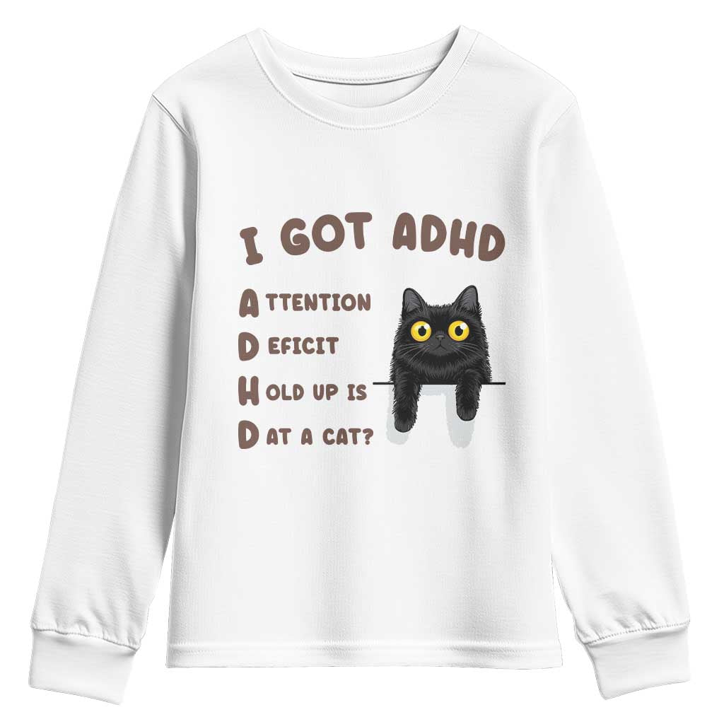 I Got ADHD is that A Cat Youth Sweatshirt Funny Cat Lover TS14 White Print Your Wear