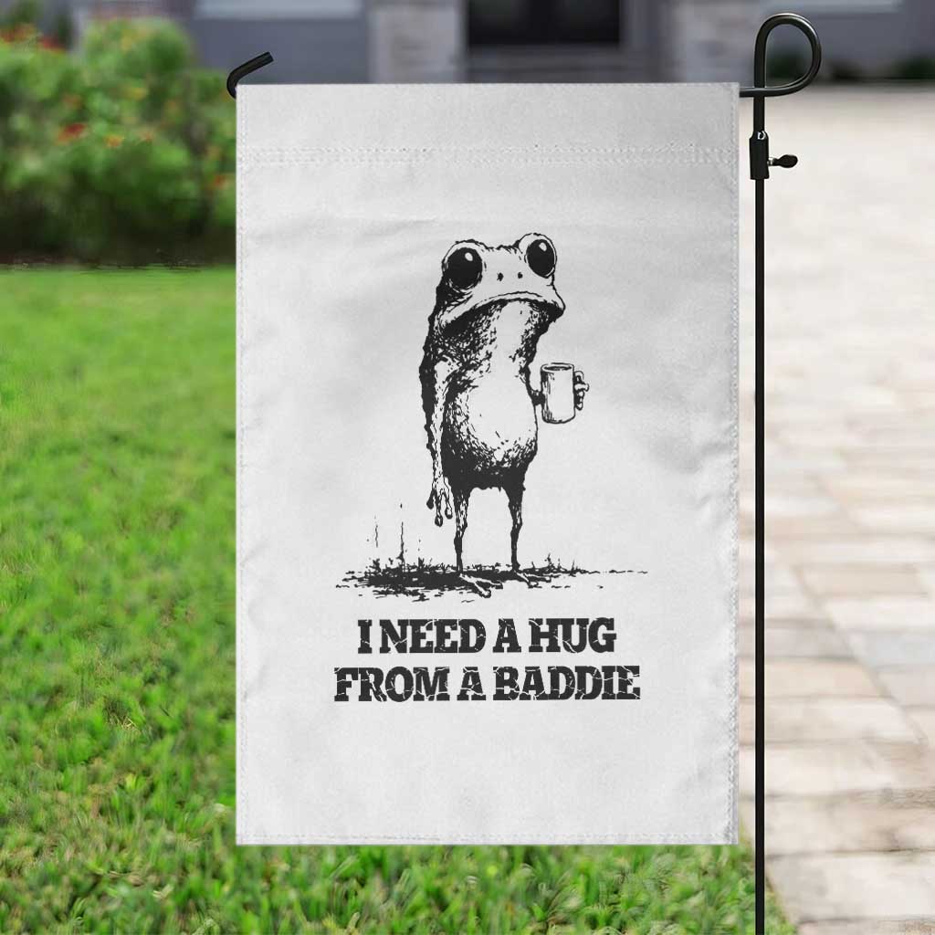 I Need A Hug from A Baddie Garden Flag Funny Frog Saying Quote TS14 Print Your Wear