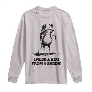 I Need A Hug from A Baddie Long Sleeve Shirt Funny Frog Saying Quote TS14 Ice Gray Print Your Wear