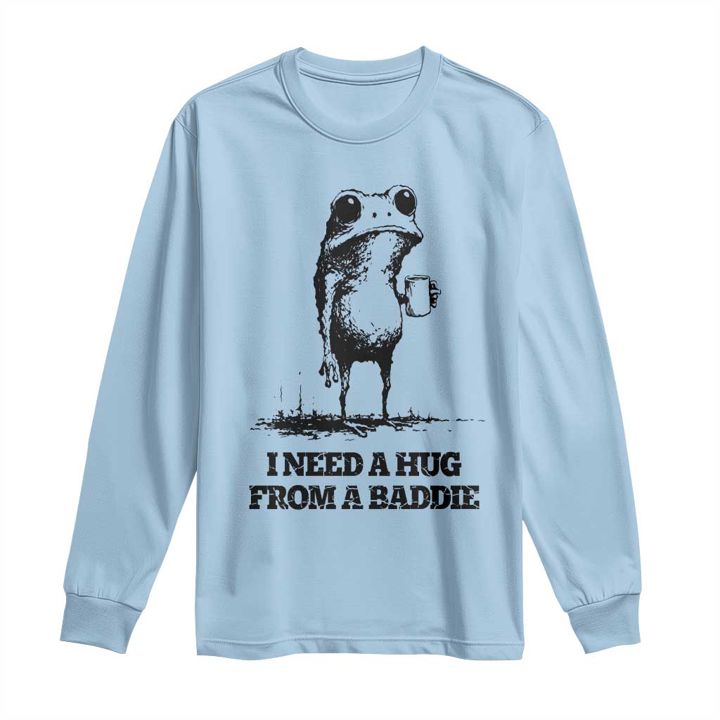 I Need A Hug from A Baddie Long Sleeve Shirt Funny Frog Saying Quote TS14 Light Blue Print Your Wear