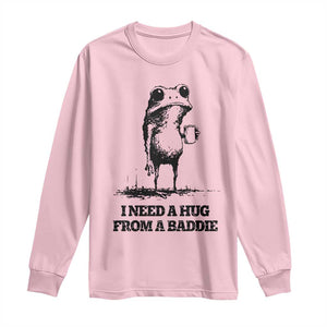 I Need A Hug from A Baddie Long Sleeve Shirt Funny Frog Saying Quote TS14 Light Pink Print Your Wear