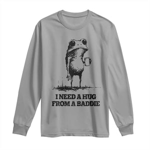 I Need A Hug from A Baddie Long Sleeve Shirt Funny Frog Saying Quote TS14 Sport Gray Print Your Wear