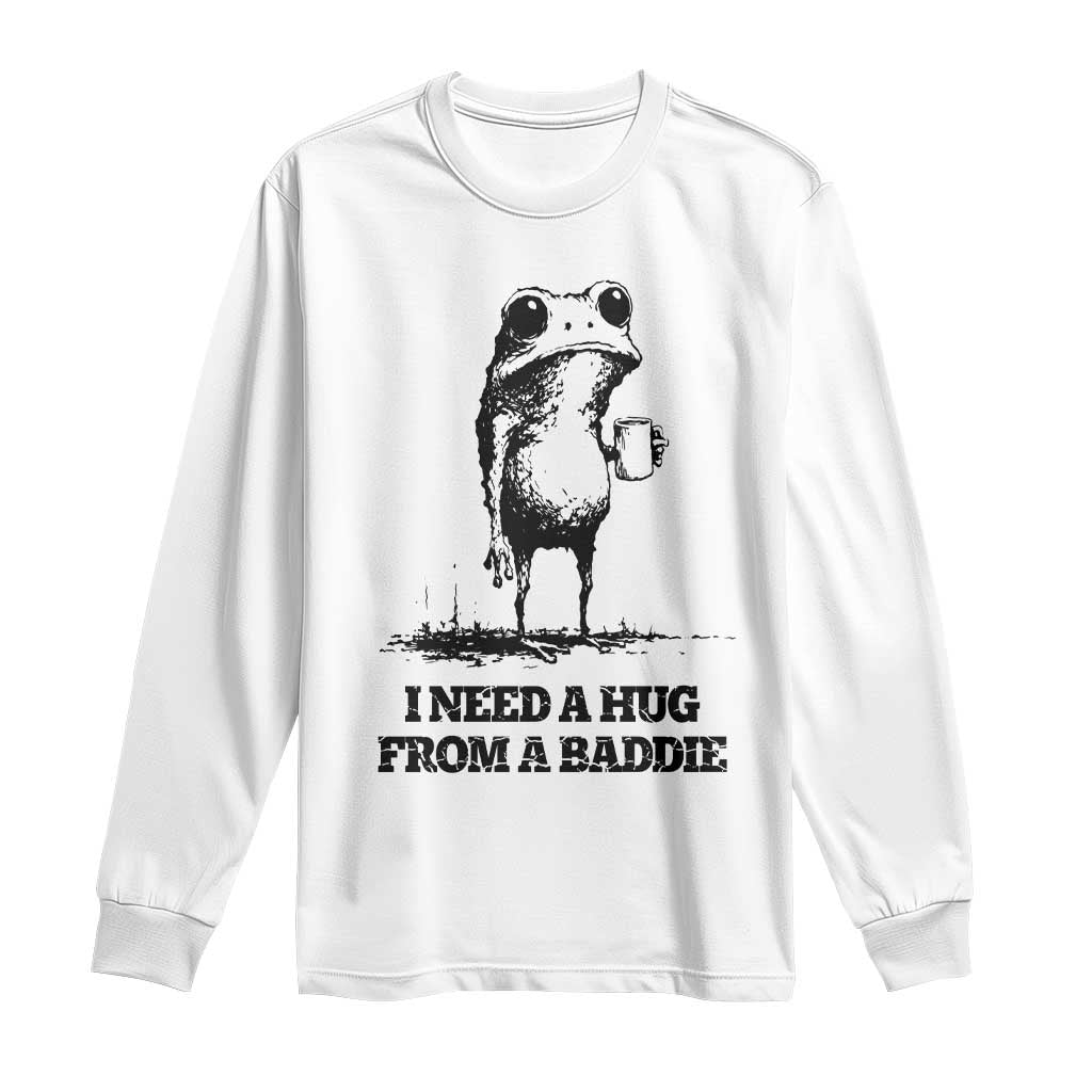 I Need A Hug from A Baddie Long Sleeve Shirt Funny Frog Saying Quote TS14 White Print Your Wear