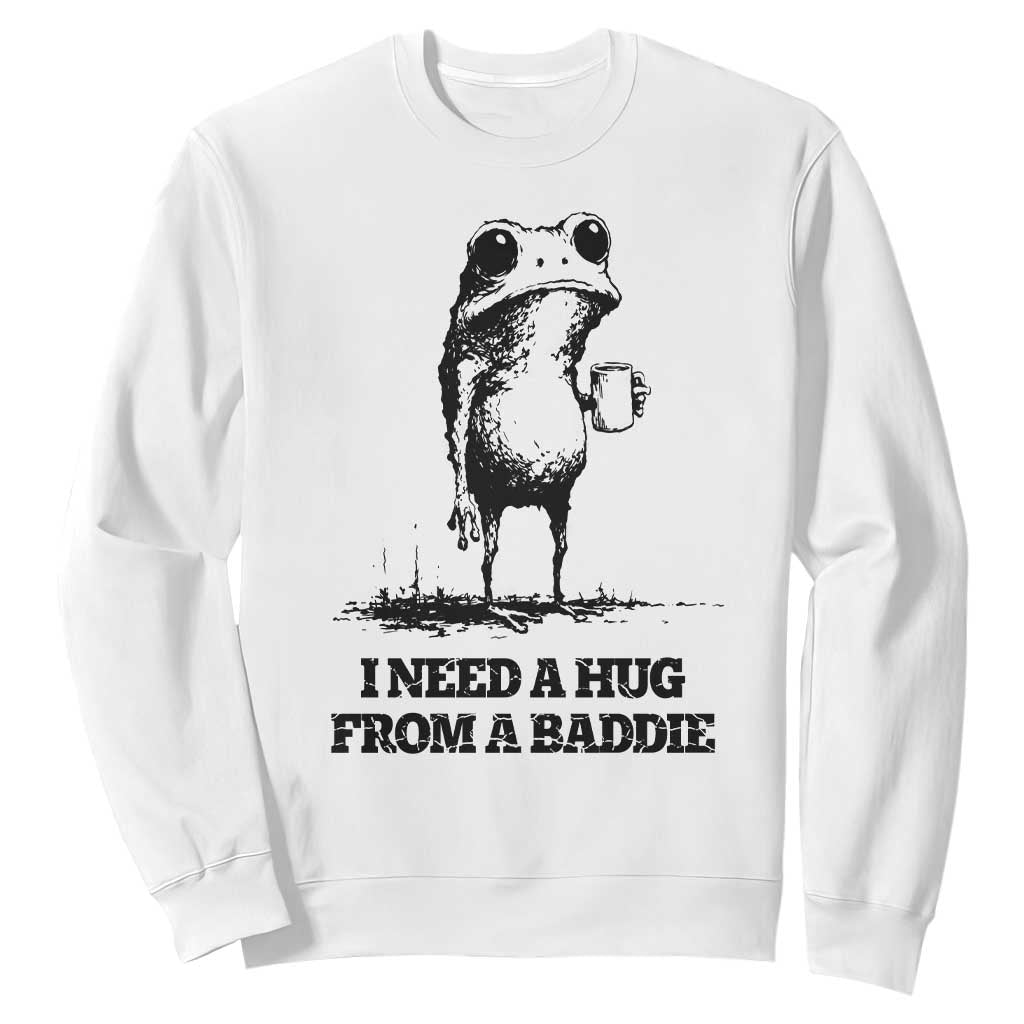 I Need A Hug from A Baddie Sweatshirt Funny Frog Saying Quote TS14 White Print Your Wear