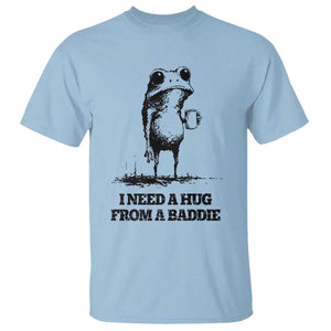 I Need A Hug from A Baddie T Shirt Funny Frog Saying Quote TS14 Light Blue Print Your Wear