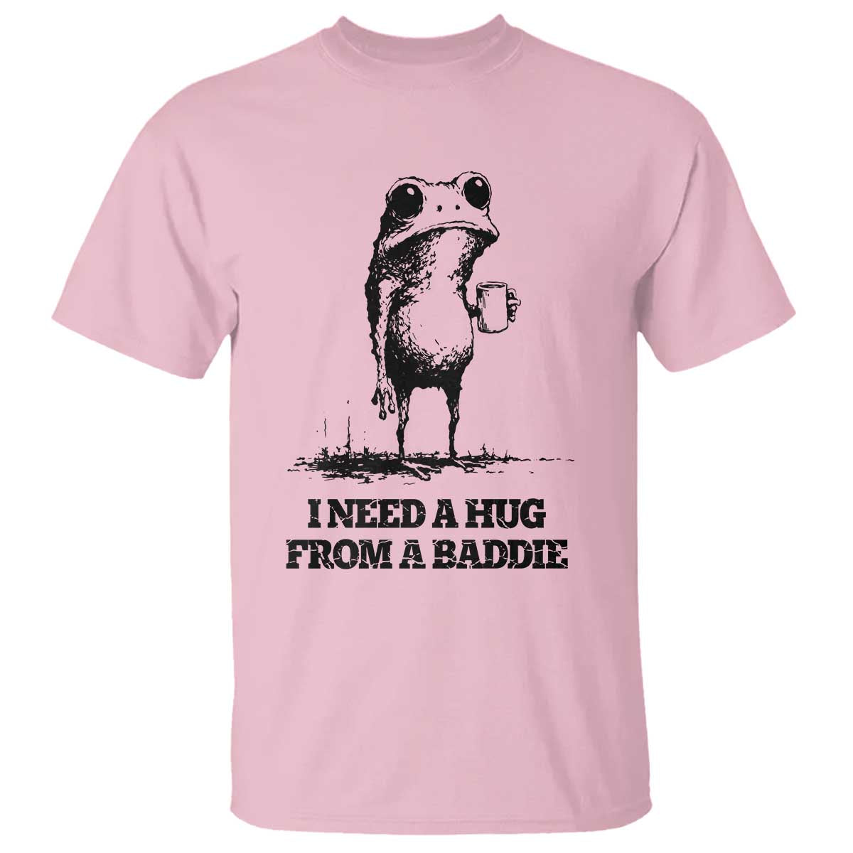 I Need A Hug from A Baddie T Shirt Funny Frog Saying Quote TS14 Light Pink Print Your Wear