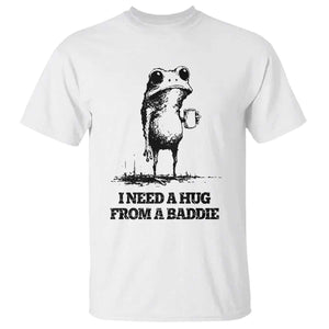 I Need A Hug from A Baddie T Shirt Funny Frog Saying Quote TS14 White Print Your Wear