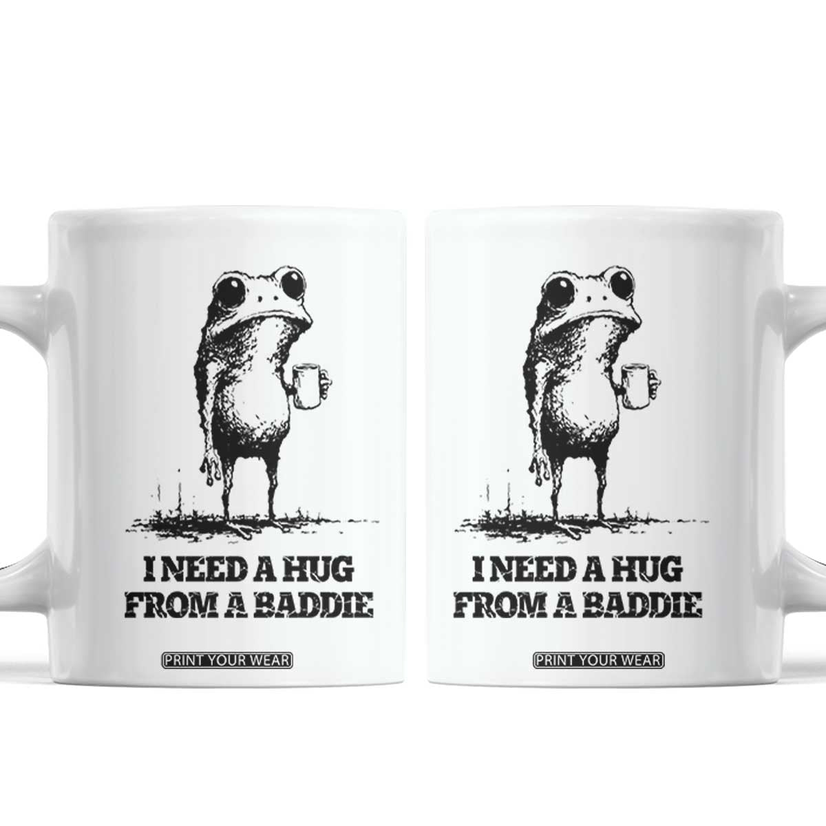I Need A Hug from A Baddie Coffee Mug Funny Frog Saying Quote TS14 White Print Your Wear