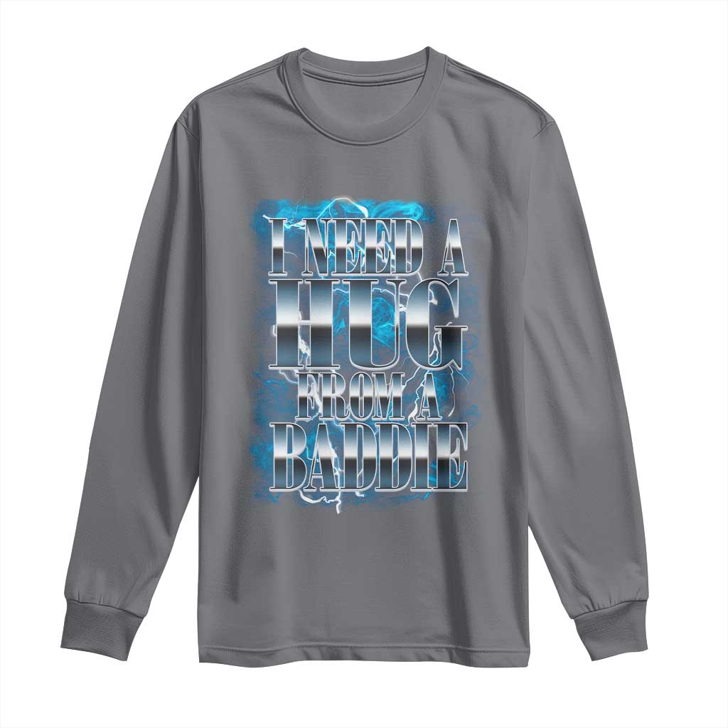 I Need A Hug from A Baddie Long Sleeve Shirt Funny Flirty Meme TS14 Charcoal Print Your Wear