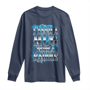 I Need A Hug from A Baddie Long Sleeve Shirt Funny Flirty Meme TS14 Navy Print Your Wear