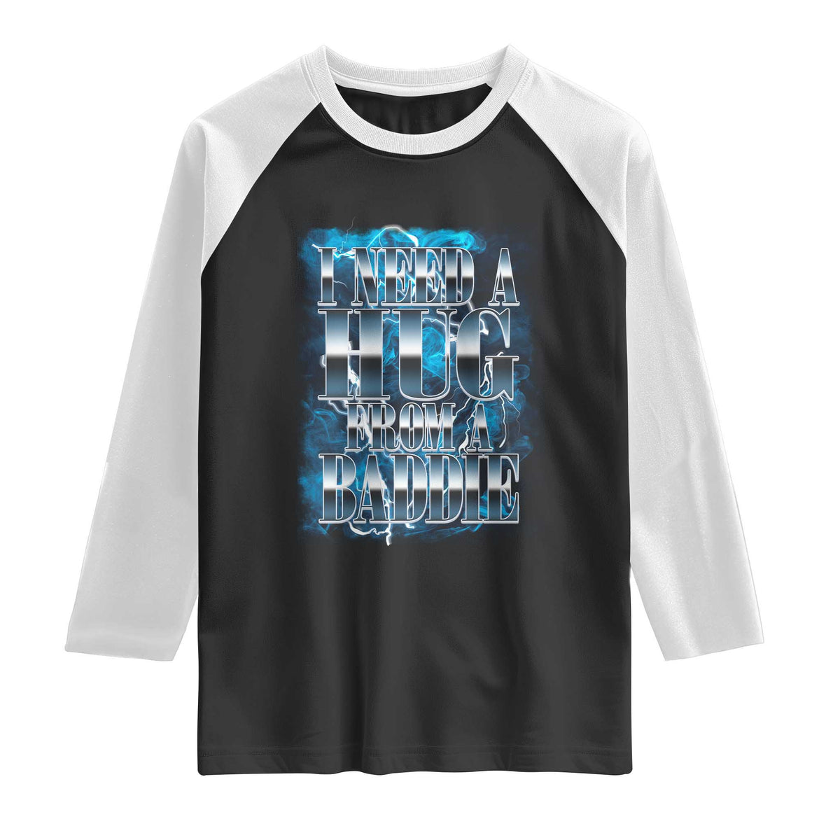 I Need A Hug from A Baddie Raglan Shirt Funny Flirty Meme TS14 Black White Print Your Wear