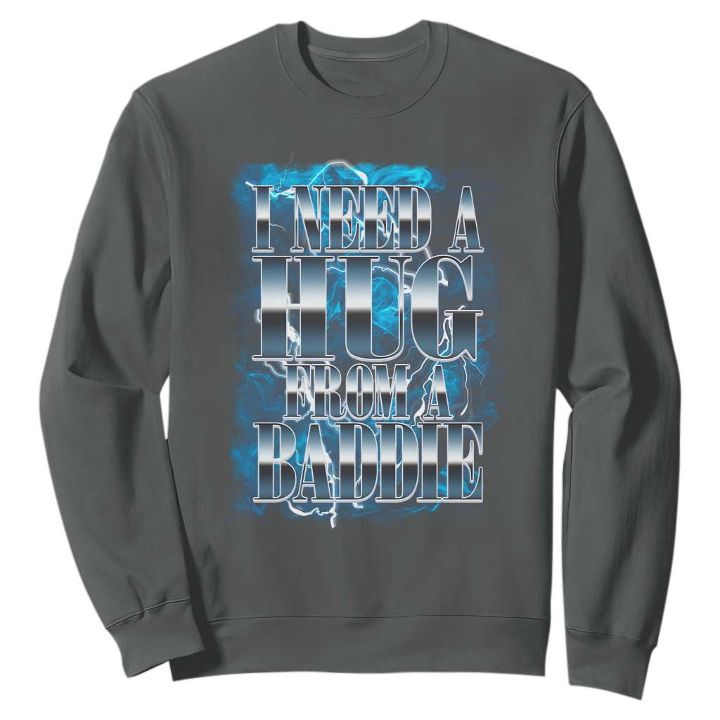 I Need A Hug from A Baddie Sweatshirt Funny Flirty Meme TS14 Dark Heather Print Your Wear