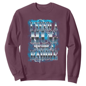 I Need A Hug from A Baddie Sweatshirt Funny Flirty Meme TS14 Maroon Print Your Wear