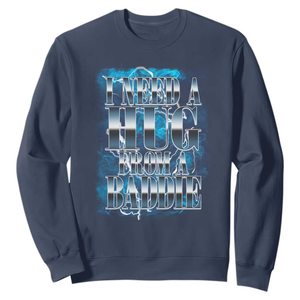 I Need A Hug from A Baddie Sweatshirt Funny Flirty Meme TS14 Navy Print Your Wear