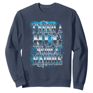 I Need A Hug from A Baddie Sweatshirt Funny Flirty Meme TS14 Navy Print Your Wear