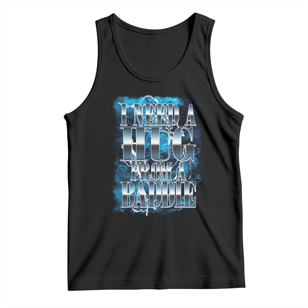 I Need A Hug from A Baddie Tank Top Funny Flirty Meme TS14 Black Print Your Wear