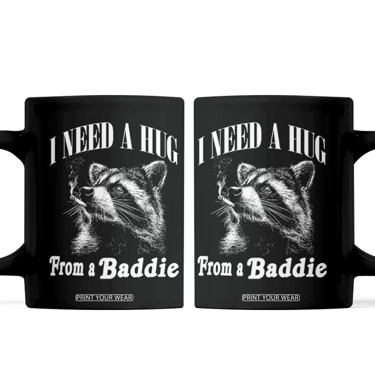 I Need A Hug from A Baddie Coffee Mug Funny Raccoon Smoking Sarcastic TS14 Black Print Your Wear