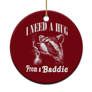 I Need A Hug from A Baddie Ceramic Ornament Funny Raccoon Smoking Sarcastic TS14 1pc Red Print Your Wear