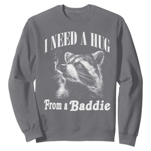 I Need A Hug from A Baddie Sweatshirt Funny Raccoon Smoking Sarcastic TS14 Charcoal Print Your Wear