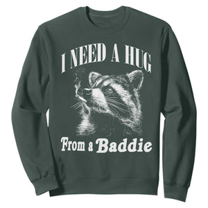 I Need A Hug from A Baddie Sweatshirt Funny Raccoon Smoking Sarcastic TS14 Dark Forest Green Print Your Wear