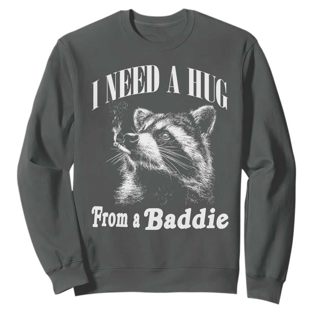 I Need A Hug from A Baddie Sweatshirt Funny Raccoon Smoking Sarcastic TS14 Dark Heather Print Your Wear
